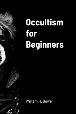 Occultism for Beginners By William H. Dower Cover Image