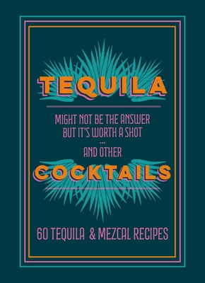 Tequila Cocktails: 60 Tequila & Mezcal Recipes By Hamlyn Cover Image