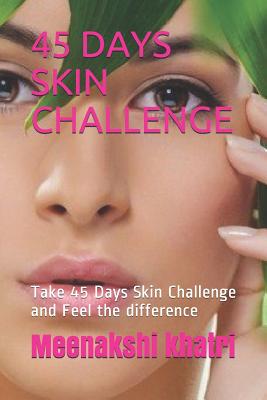 45 Days Skin Challenge: Take 45 Days Skin Challenge and Feel the difference By Meenakshi Khatri Cover Image