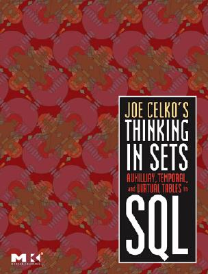 Joe Celko's Thinking in Sets: Auxiliary, Temporal, and Virtual Tables in SQL Cover Image