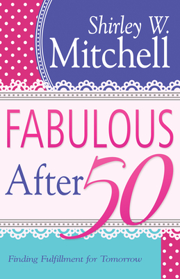 Fabulous After 50: Finding Fulfillment for Tomorrow