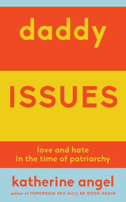 Daddy Issues: Love and Hate in the Time of Patriarchy Cover Image