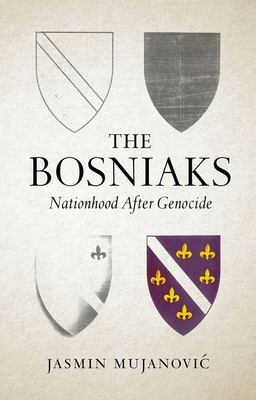 The Bosniaks: Nationhood After Genocide Cover Image