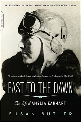 East to the Dawn: The Life of Amelia Earhart By Susan Butler Cover Image