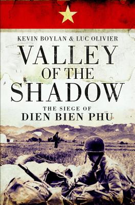 Valley of the Shadow: The Siege of Dien Bien Phu By Kevin Boylan, Luc Olivier Cover Image