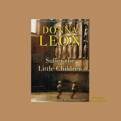 Suffer the Little Children (Commissario Guido Brunetti Mysteries (Audio)) By Donna Leon, David Colacci (Read by) Cover Image