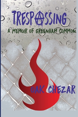 Trespassing: A Memoir of Greenham Common By Oak Chezar Cover Image