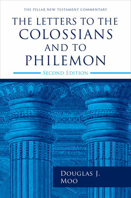 The Letters to the Colossians and to Philemon, 2nd Ed. (Pillar New Testament Commentary (Pntc))
