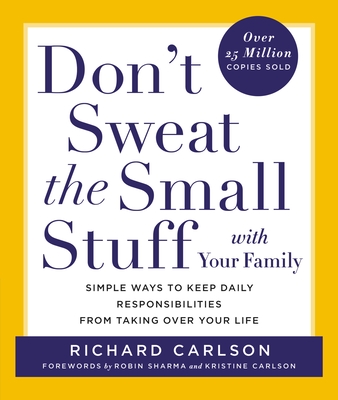 Don't Sweat the Small Stuff with Your Family: Simple Ways to Keep Daily Responsibilities from Taking Over Your Life