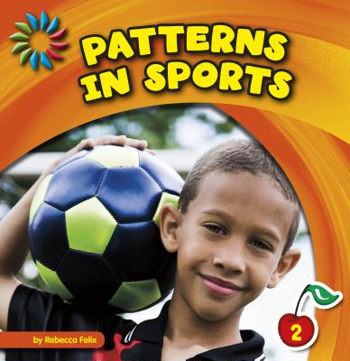 Patterns in Sports (21st Century Basic Skills Library: Patterns All Around) By Rebecca Felix Cover Image