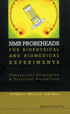 NMR Probeheads for Biophysical and Biomedical Experiments: Theoretical Principles and Practical Guidelines [With CDROM and CD (Audio)] Cover Image