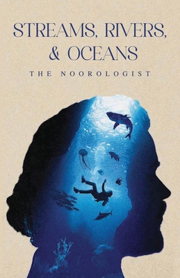 Streams, Rivers & Oceans By The Noorologist Cover Image