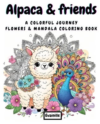 Coloring Book - Alpaca and Friends 1: A Colorful Journey - Flowers & Mandala Style Cover Image
