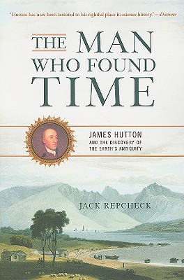 The Man Who Found Time: James Hutton And The Discovery Of Earth's Antiquity Cover Image