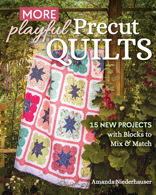 More Playful Precut Quilts: 15 New Projects with Blocks to Mix & Match Cover Image