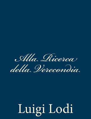 Alla Ricerca della Verecondia By Luigi Lodi Cover Image