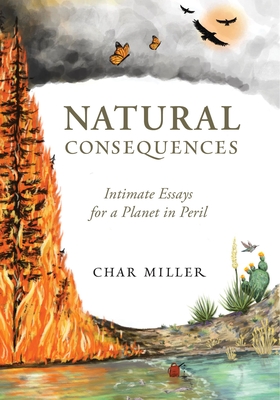 Natural Consequences: Intimate Essays for a Planet in Peril