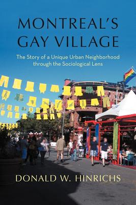 Montreal's Gay Village: The Story of a Unique Urban Neighborhood Through the Sociological Lens By Donald W. Hinrichs Cover Image