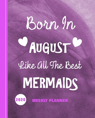 Born In August Like All The Best Mermaids: Diary Weekly Spreads January to December Cover Image
