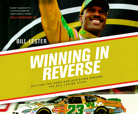 Winning in Reverse: Defying the Odds and Achieving Dreams: The Bill Lester Story
