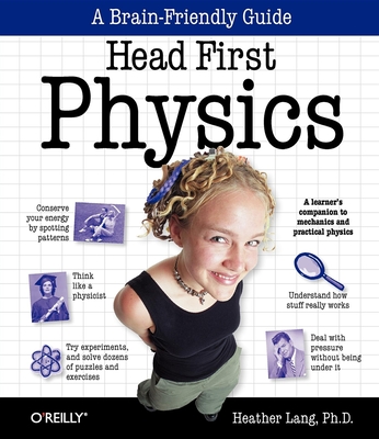 Head First Physics: A Learner's Companion to Mechanics and Practical Physics (AP Physics B - Advanced Placement) By Heather Lang Cover Image