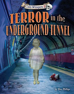 Terror in the Underground Tunnel (Cold Whispers II) By Dee Phillips Cover Image