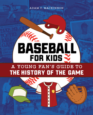 Baseball for Kids: A Young Fan's Guide to the History of the Game (Biographies of Today's Best Players) Cover Image
