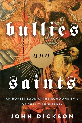 Bullies and Saints: An Honest Look at the Good and Evil of Christian History By Zondervan Cover Image