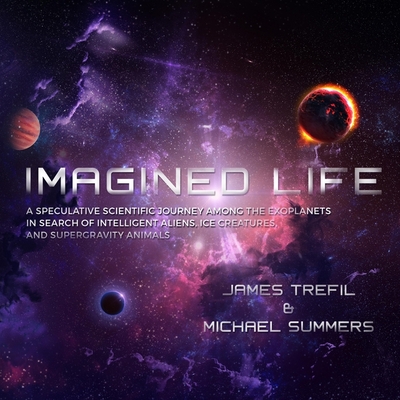 Imagined Life: A Speculative Scientific Journey Among the Exoplanets in Search of Intelligent Aliens, Ice Creatures, and Supergravity Cover Image