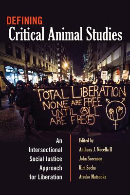 Defining Critical Animal Studies: An Intersectional Social Justice Approach for Liberation (Counterpoints #448) By Shirley R. Steinberg (Editor), Anthony J. Nocella II (Editor), John Sorenson (Editor) Cover Image