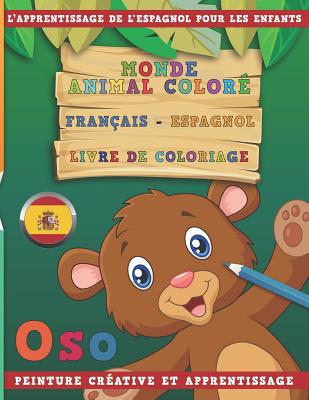 Monde Animal Coloré Français - Espagnol Livre de Coloriage. l'Apprentissage de l'Espagnol Pour Les Enfants. Peinture Créative Et Apprentissage Cover Image