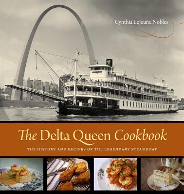 The Delta Queen Cookbook: The History and Recipes of the Legendary Steamboat By Cynthia Lejeune Nobles Cover Image