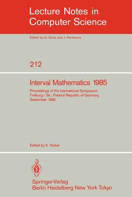 Interval Mathematics 1985: Proceedings of the International Symposium Freiburg I.Br., Federal Republic of Germany, September 23-26, 1985 (Lecture Notes in Computer Science #212) Cover Image