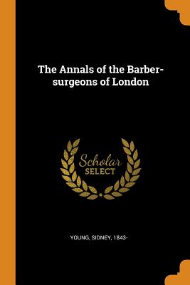 The Annals of the Barber-Surgeons of London Cover Image