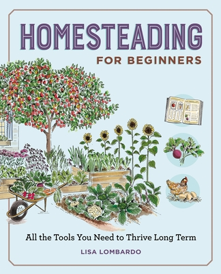 Homesteading for Beginners: All the Tools You Need to Thrive Long Term (Gardening for Beginners) By Lisa Lombardo Cover Image