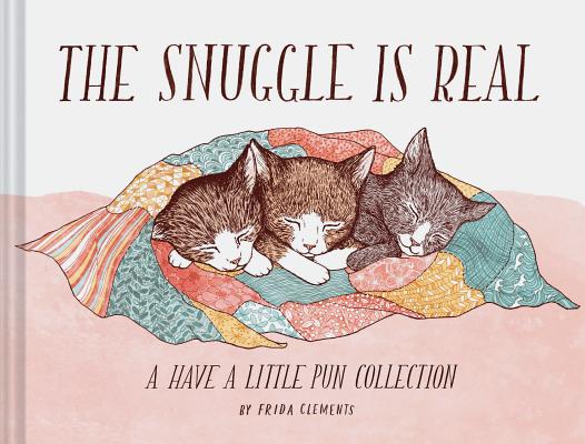 The Snuggle is Real: A Have a Little Pun Collection (Pun Books, Cat Pun Books, Cozy Books) Cover Image