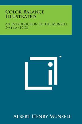 Color Balance Illustrated: An Introduction to the Munsell System (1913) By Albert Henry Munsell Cover Image