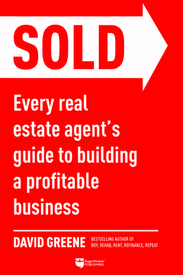 Sold: Every Real Estate Agent's Guide to Building a Profitable Business By David M. Greene Cover Image