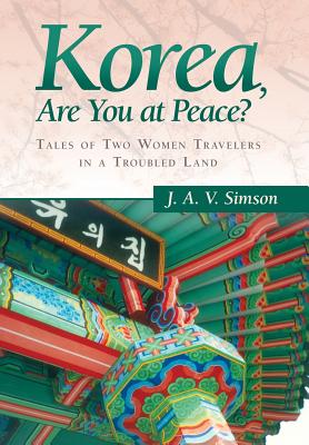 Korea, Are You at Peace?: Tales of Two Women Travelers in a Troubled Land Cover Image