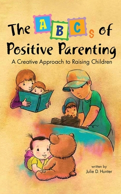 The ABCs of Positive Parenting: A Creative Approach to Raising Children Cover Image