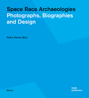 Space Race Archaeologies: Photographs, Biographies and Design Cover Image