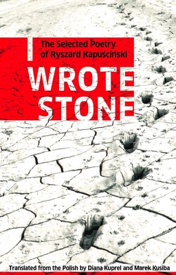 I Wrote Stone: The Selected Poetry of Ryszard Kapuscinski (Biblioasis International Translation #1) Cover Image