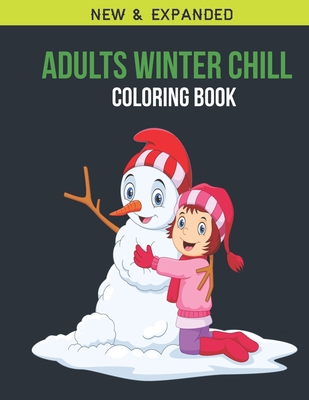 Adults Winter Chill Coloring Book: Adult Coloring Book with Stress Relieving Winter Chill Coloring Book Designs for Relaxation Cover Image