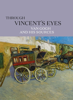 Through Vincent's Eyes: Van Gogh and His Sources By Eik Kahng (Editor), Todd Cronan (Contributions by), David Francois Misteli (Contributions by), Rebecca Rainof Mas (Contributions by), Rachel Skokowski (Contributions by), Sjraar van Heugten (Contributions by), Marnin Young (Contributions by) Cover Image