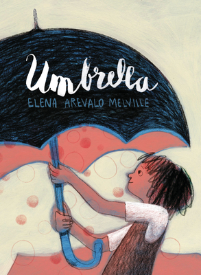 Umbrella By Elena Arevalo Melville, Elena Arevalo Melville (Illustrator) Cover Image