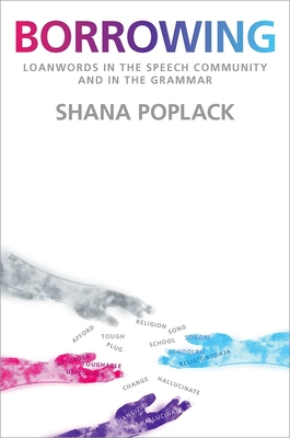 Borrowing: Loanwords in the Speech Community and in the Grammar By Shana Poplack Cover Image