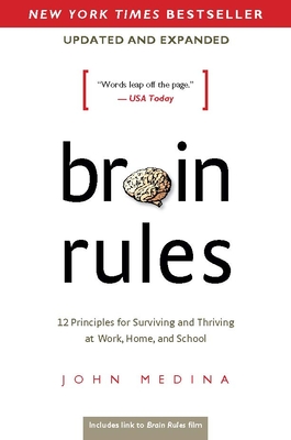 Brain Rules (Updated and Expanded): 12 Principles for Surviving and Thriving at Work, Home, and School By John Medina Cover Image