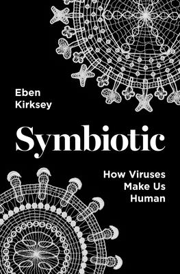 Symbiotic: How Viruses Make Us Human cover