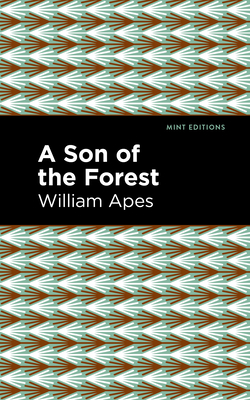 A Son of the Forest: The Experience of William Apes (Mint Editions (Native Stories)