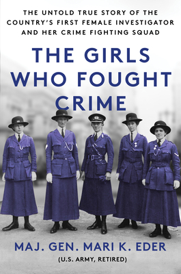 The Girls Who Fought Crime: The Untold True Story of the Country's First Female Investigator and Her Crime Fighting Squad